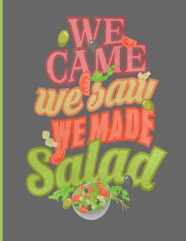 We Came We Saw We Made Salad: Simple Recipe Book 8.5 x 11 100 Pages
