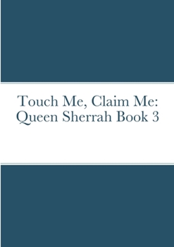 Paperback Touch Me, Claim Me: Queen Sherrah Book 3 Book