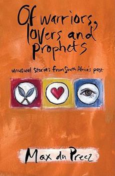 Paperback Of Warriors, Lovers and Prophets: Unusual Stories from South Africa's Past Book