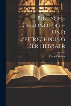Paperback Biblische Chronologie Und Zeitrechnung Der Hebräer [German] Book