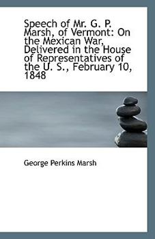 Paperback Speech of Mr. G. P. Marsh, of Vermont: On the Mexican War, Delivered in the House of Representatives Book