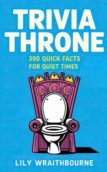 Paperback Trivia Throne - 390 Quick Facts for Quiet Times: Entertaining Bathroom Knowledge Book White Elephant Gift for Adults Book