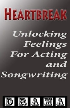 Paperback Heartbreak: Unlocking Authentic Emotional Depth for Actors and Filmmakers Book