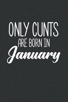 Paperback Only Cunts Are Born In January: Funny Blank Lined Notebook Gift for Women and Birthday Card Alternative for Friend or Coworker Book