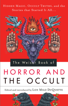 Paperback The Weiser Book of Horror and the Occult: Hidden Magic, Occult Truths, and the Stories That Started It All Book