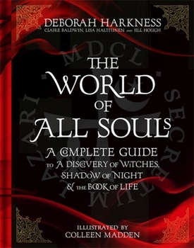 The World of All Souls: The Complete Guide to A Discovery of Witches, Shadow of Night, and The Book of Life - Book  of the All Souls Trilogy