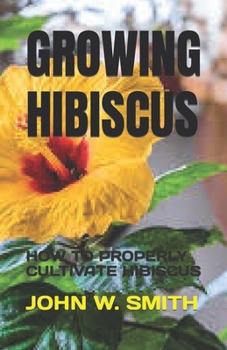 Paperback Growing Hibiscus: How to Properly Cultivate Hibiscus Book