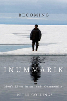 Paperback Becoming Inummarik: Men's Lives in an Inuit Community Volume 73 Book