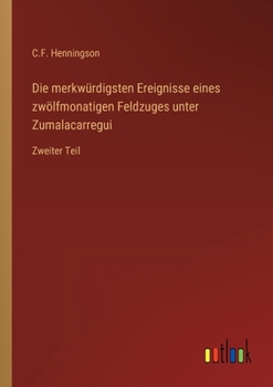 Paperback Die merkwürdigsten Ereignisse eines zwölfmonatigen Feldzuges unter Zumalacarregui: Zweiter Teil [German] Book