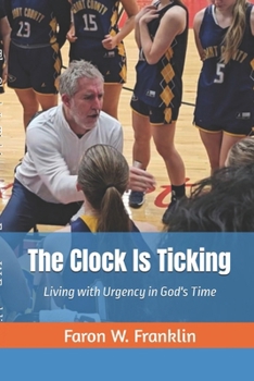 Paperback The Clock Is Ticking: Living with Urgency in God's Time Book