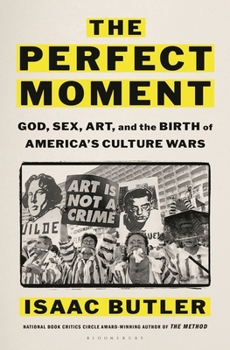 Hardcover The Perfect Moment: God, Sex, Art, and the Birth of America's Culture Wars Book
