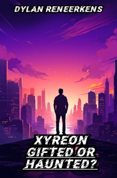 Paperback Xyreon: Gifted Or Haunted? Book