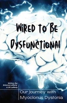 Paperback Wired to be Dysfunctional: Our Journey with Myoclonus Dystonia Book