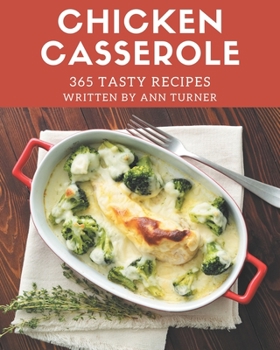 Paperback 365 Tasty Chicken Casserole Recipes: A Highly Recommended Chicken Casserole Cookbook Book