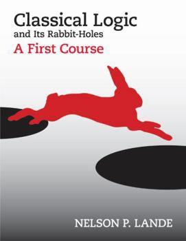 Hardcover Classical Logic and Its Rabbit-Holes: A First Course Book