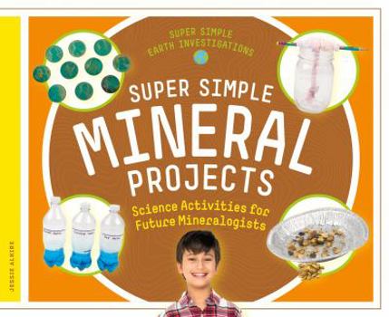 Library Binding Super Simple Mineral Projects: Science Activities for Future Mineralogists Book