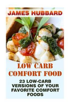 Paperback Low Carb Comfort Food: 23 Low-Carb Versions Of Your Favorite Comfort Foods Book