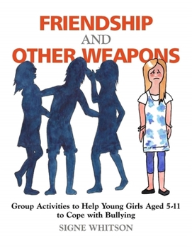 Paperback Friendship and Other Weapons: Group Activities to Help Young Girls Aged 5-11 to Cope with Bullying Book