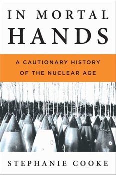 Hardcover In Mortal Hands: A Cautionary History of the Nuclear Age Book