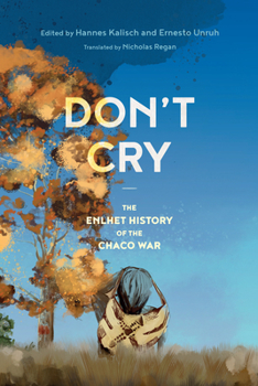Hardcover Don't Cry: The Enlhet History of the Chaco War Book