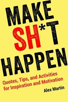 Paperback Make Sh*t Happen: Quotes, Tips, and Activities for Inspiration and Motivation Book