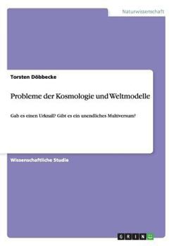 Paperback Probleme der Kosmologie und Weltmodelle: Gab es einen Urknall? Gibt es ein unendliches Multiversum? [German] Book