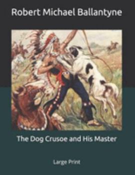 The Dog Crusoe and His Master: Large Print