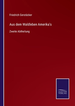 Paperback Aus dem Waldleben Amerika's: Zweite Abtheilung [German] Book