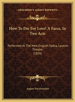 How to Die for Love - A Farce in Two Acts