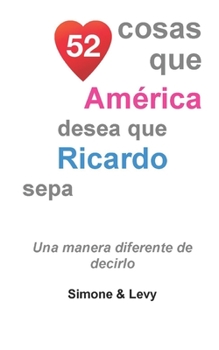 Paperback 52 Cosas Que América Desea Que Ricardo Sepa: Una Manera Diferente de Decirlo [Spanish] Book