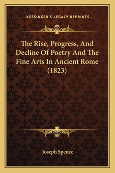 Paperback The Rise, Progress, And Decline Of Poetry And The Fine Arts In Ancient Rome (1823) Book