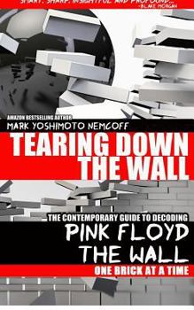 Paperback Tearing Down The Wall: The Contemporary Guide to Decoding Pink Floyd - The Wall One Brick at a Time Book