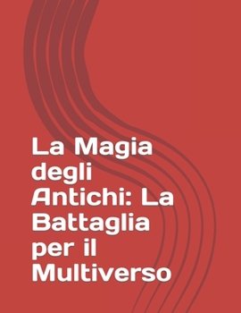 Paperback La Magia degli Antichi: La Battaglia per il Multiverso [Italian] Book