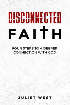 Paperback Disconnected Faith: Four Steps to a Deeper Connection with God Book