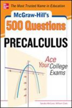 Paperback McGraw-Hill's 500 College Precalculus Questions: Ace Your College Exams: 3 Reading Tests + 3 Writing Tests + 3 Mathematics Tests Book