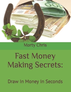 Paperback Fast Money Making Secrets: : Draw In Money In Seconds Book