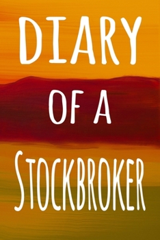 Diary of a Stockbroker: The perfect gift for the broker in your life - 119 page lined journal!