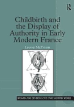 Hardcover Childbirth and the Display of Authority in Early Modern France Book