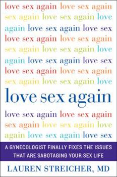 Love Sex Again: A Gynecologist Finally Fixes the Issues That Are Sabotaging Your Sex Life