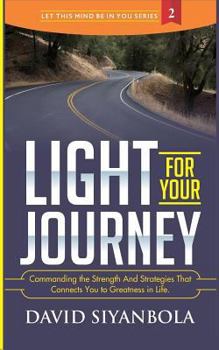 Paperback Light For Your Journey!: Commanding the Strength And Strategies That Connects You to Greatness in Life Book