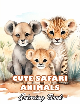 Cute Safari Animals Coloring Book: 100+ High-quality Illustrations for All Fans