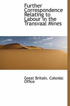 Hardcover Further Correspondence Relating to Labour in the Transvaal Mines Book