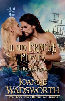 Il Suo Principe Pirata: Un Romanzo Regency: Pirati dell'alto mare (Spose Della Reggenza) (Italian Edition)