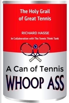 Paperback A Can of Tennis Whoop Ass: The Holy Grail of Great Tennis Book