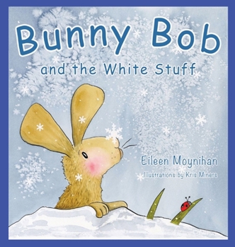 Hardcover Bunny Bob and the White Stuff: Illustrations by Kris Miners Book