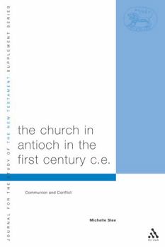 The Church In Antioch In The First Century Ce: Communion And Conflict - Book #244 of the Journal for the Study of the New Testament Supplement Series
