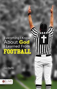 Paperback Everything I Know About God I Learned from Football Book