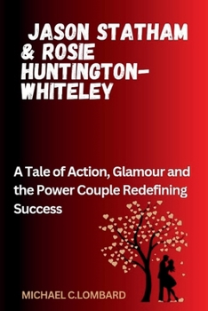 Paperback Jason Statham & Rosie Huntington-Whiteley: A Tale of Action, Glamour and the Power Couple Redefining Success Book