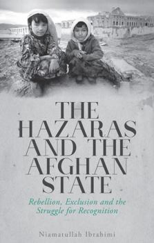 Paperback The Hazaras and the Afghan State: Rebellion, Exclusion and the Struggle for Recognition Book