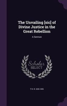 Hardcover The Unvailing [sic] of Divine Justice in the Great Rebellion: A Sermon Book